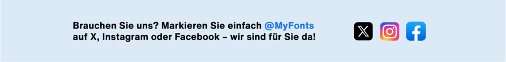 MyFonts Kundenservice jetzt auch über soziale Medien erreichbar – kontaktieren Sie uns auf X, Instagram oder Facebook für Unterstützung.