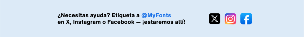 El soporte al cliente de MyFonts está disponible en redes sociales: contáctanos en X, Instagram o Facebook para recibir ayuda.