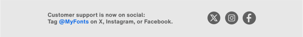 MyFonts customer support available on social media – contact us on X, Instagram, or Facebook for help.