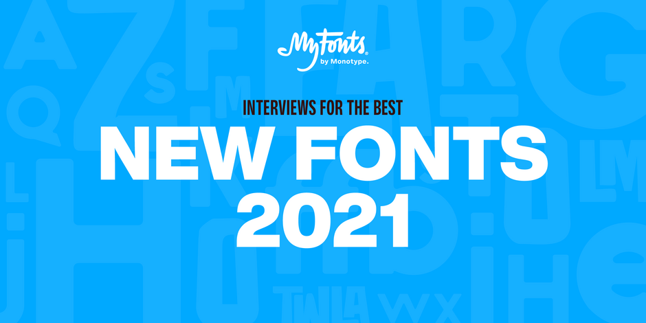 Interviews-for-Best-New-Fonts-of-2021